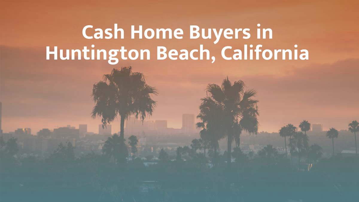Cash Home Buyers in Huntington Beach