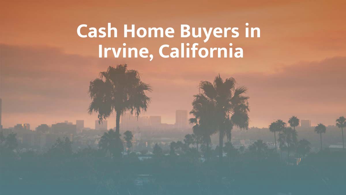 Cash Home Buyers in Irvine: Top 7 Companies in 2026