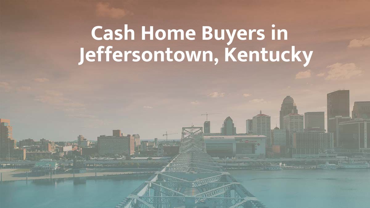 Cash Home Buyers in Jeffersontown, Ketuncky