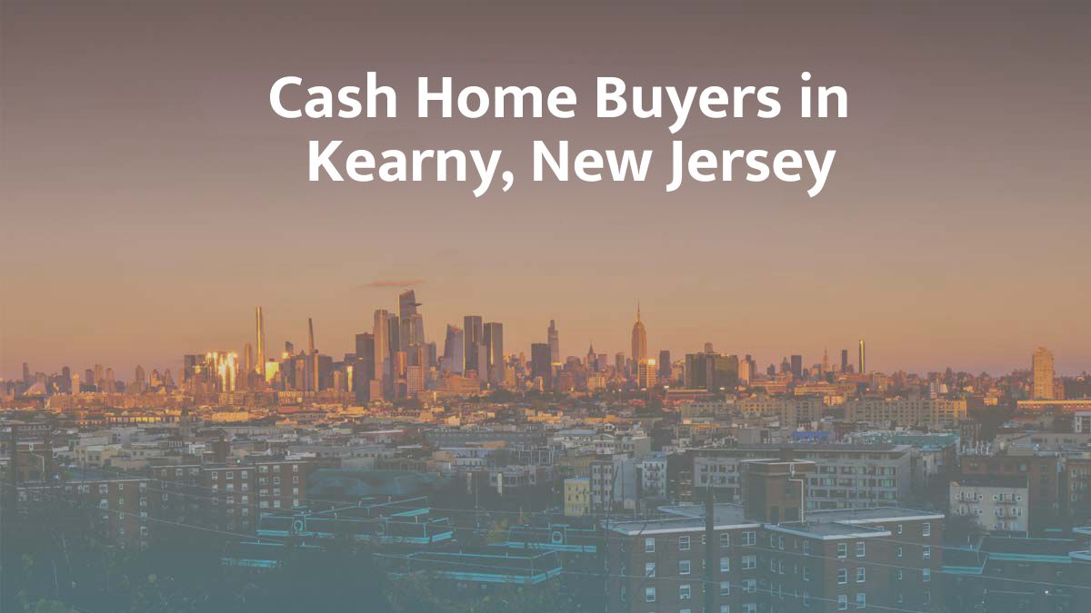 Cash Home Buyers in Kearny, NJ: Top 7 Companies in 2026