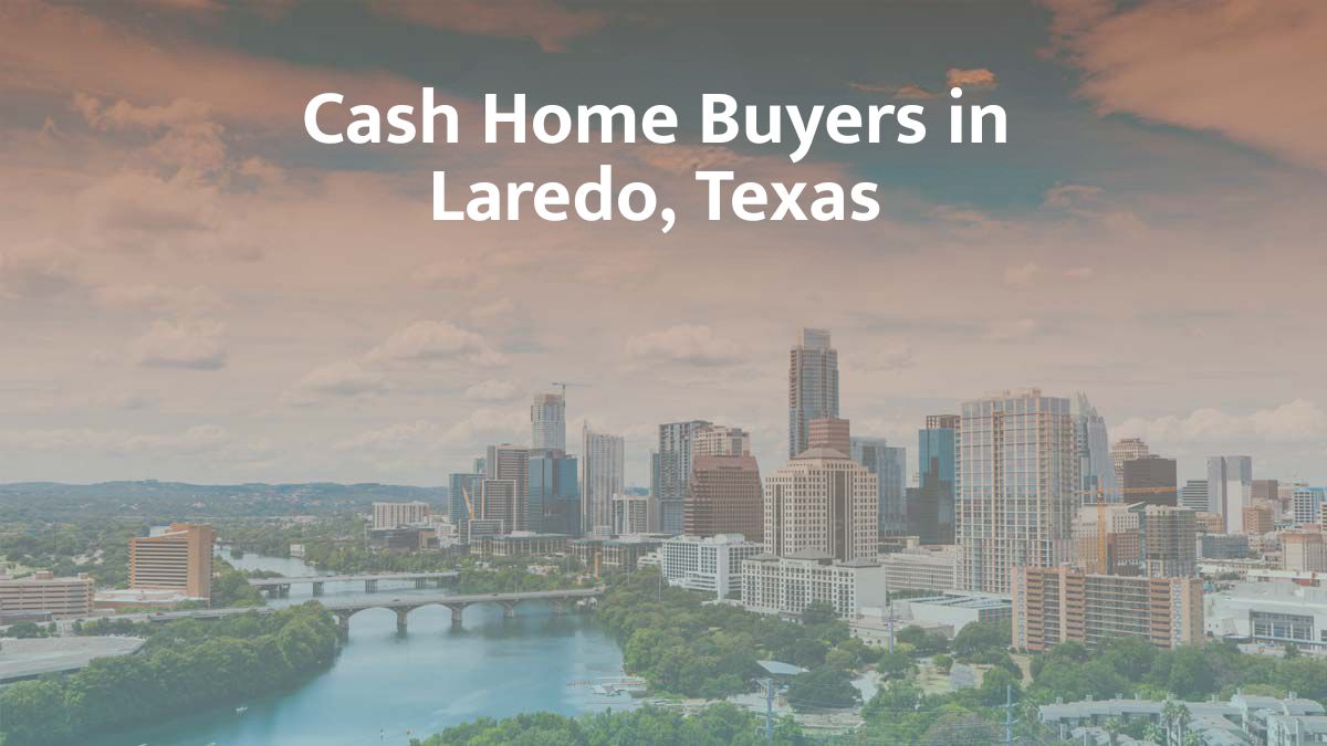 Cash Home Buyers in Laredo, Texas