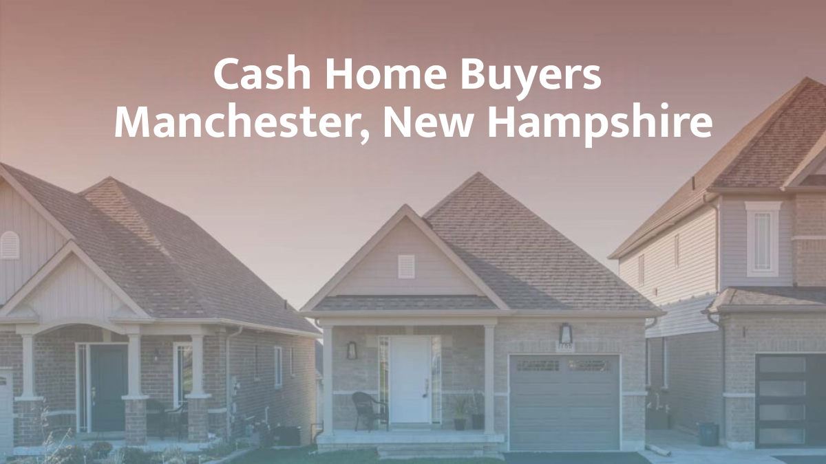 Cash Home Buyers Manchester, NH