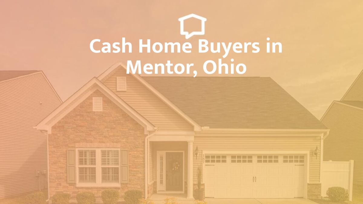 Cash Home Buyers in Mentor, Ohio