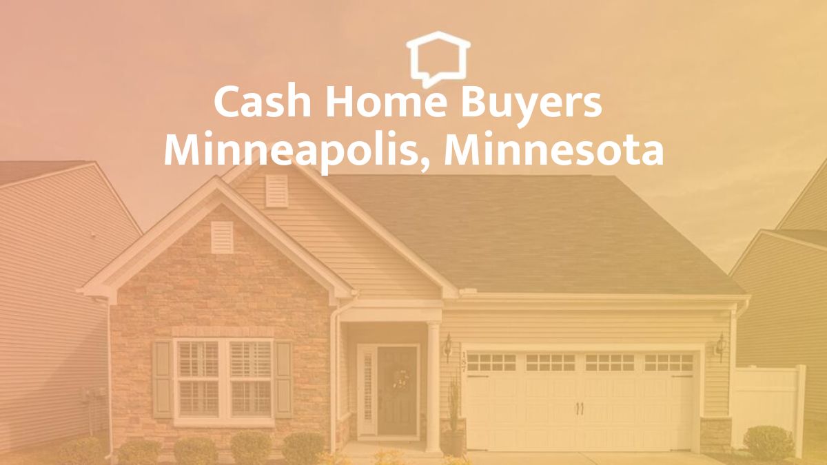 Cash Home Buyers in Minneapolis, Minnesota