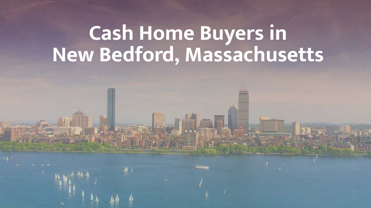 Cash Home Buyers in New Bedford, Massachusetts