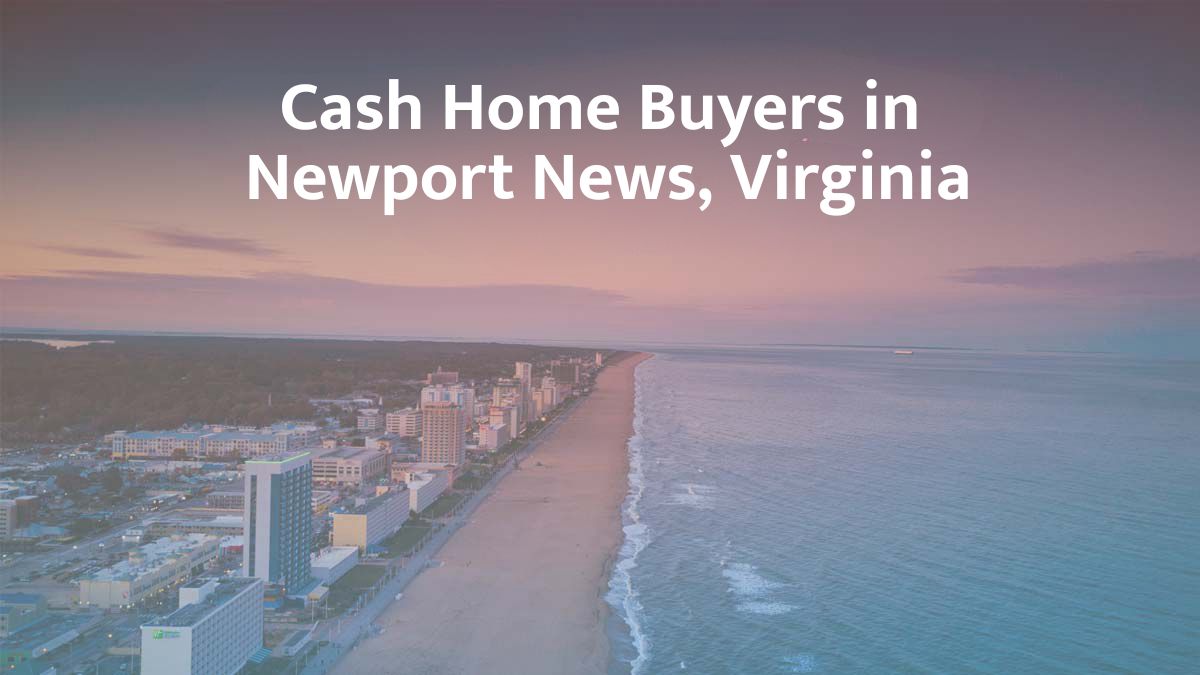 Cash Home Buyers in Newport News, VA