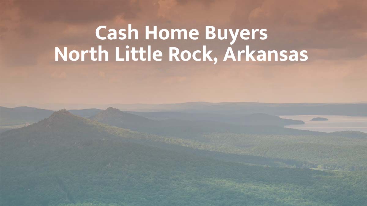 Cash Home Buyers in North Little Rock, AR