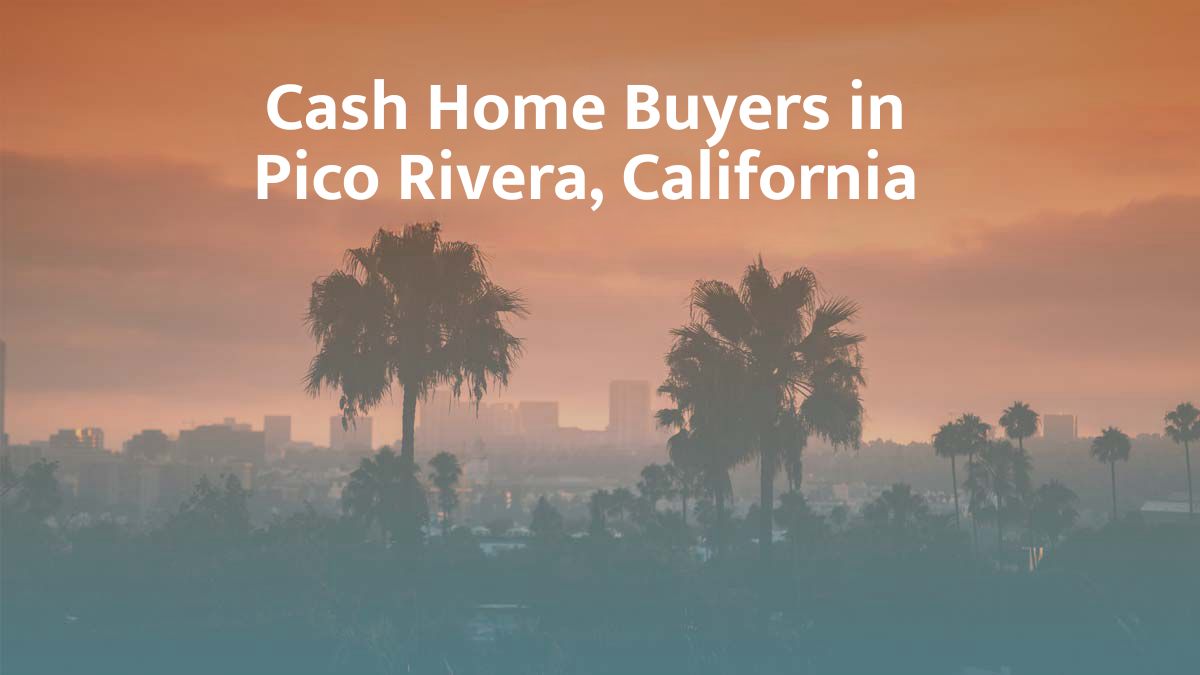 Cash Home Buyers in Pico Rivera: Top 7 Companies in 2026