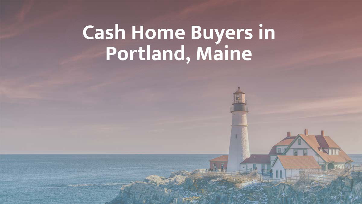 Cash Home Buyers in Portland, Maine