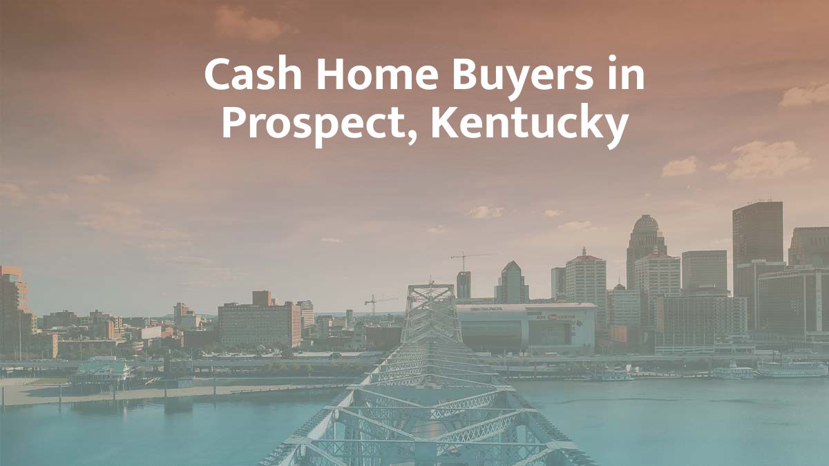 Cash Home Buyers in Prospect, Kentucky