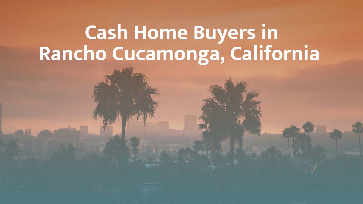 Cash Home Buyers in Rancho Cucamonga