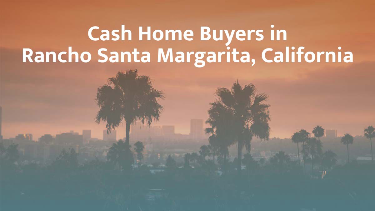 Cash Home Buyers in Rancho Santa Margarita, CA