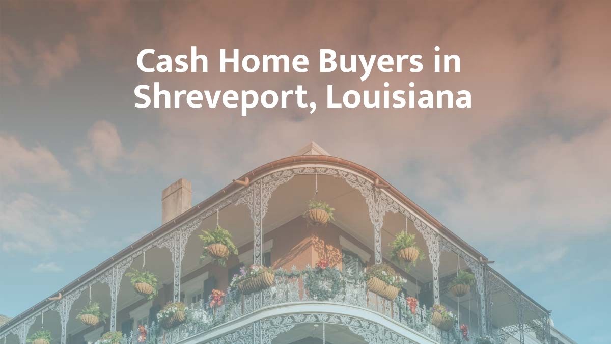 Cash Home Buyers in Shreveport, Louisiana