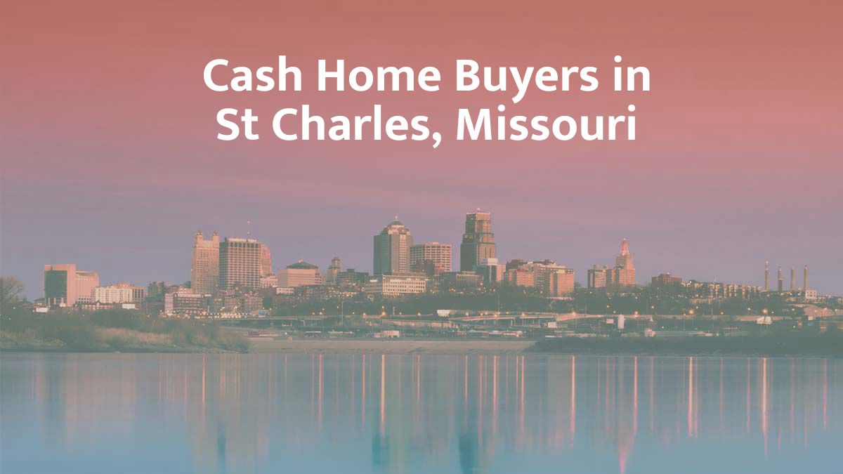 Cash Home Buyers in St. Charles, MO