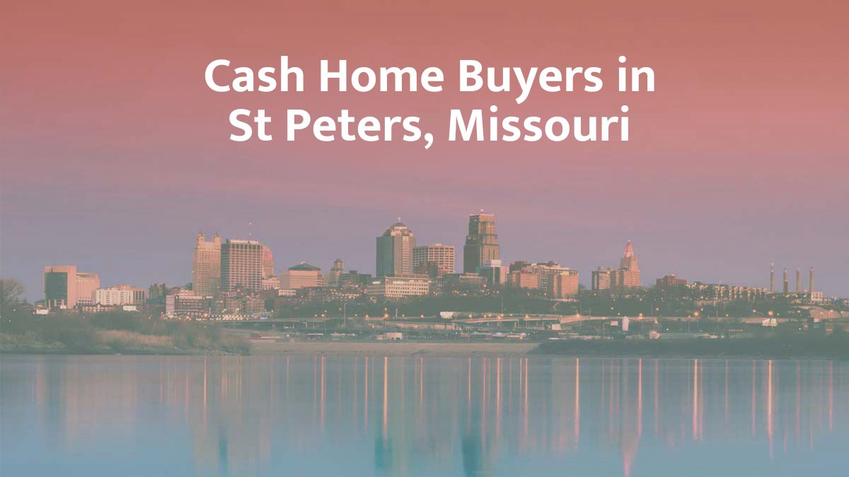 Cash Home Buyers in St. Peters, MO