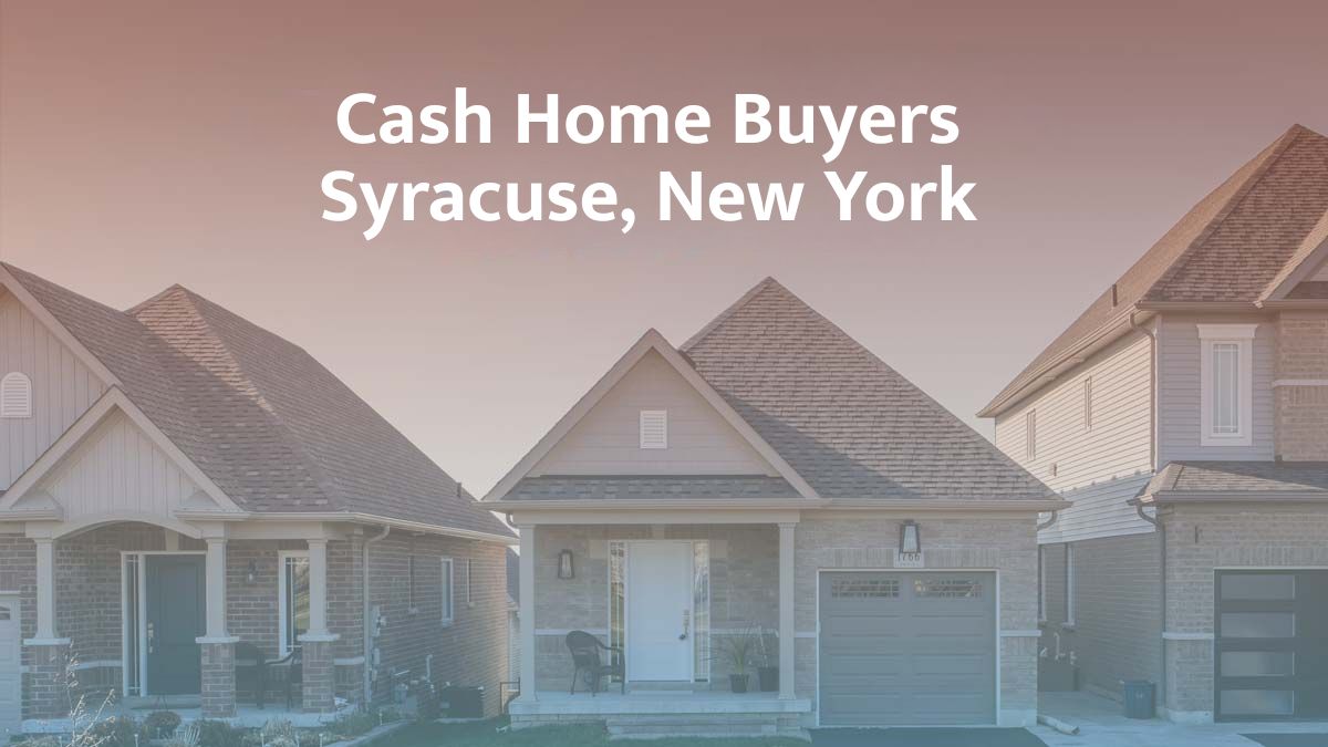 Cash Home Buyers in Syracuse, NY