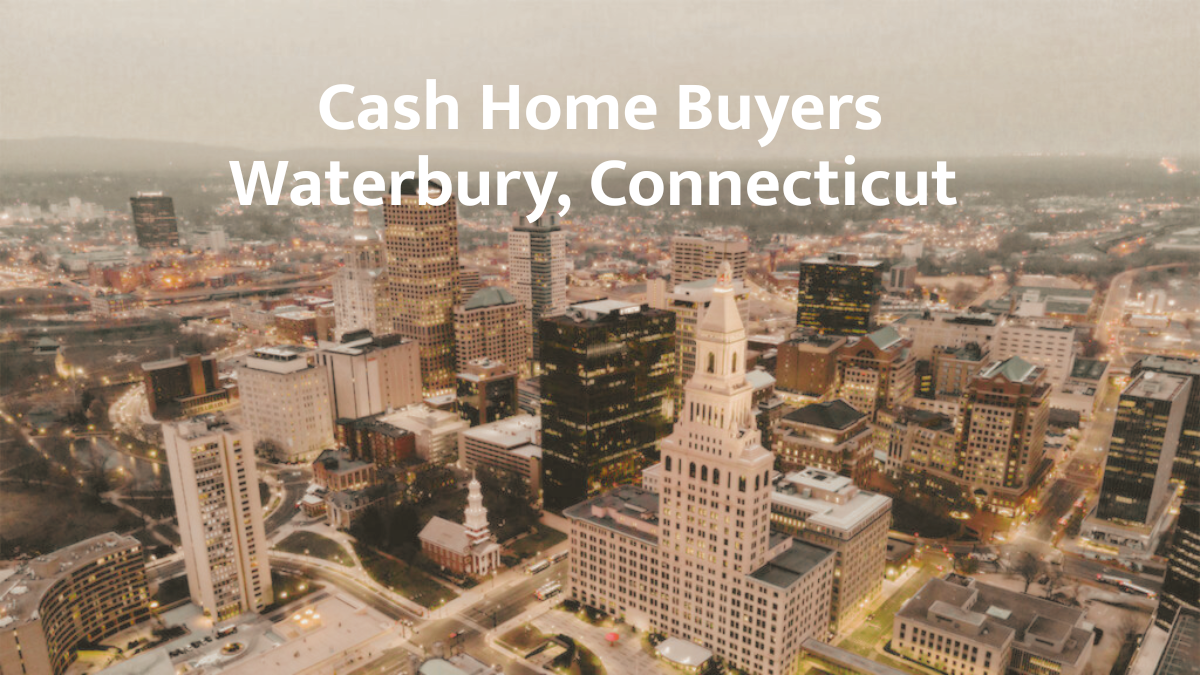 Cash Home Buyers in Waterbury, CT
