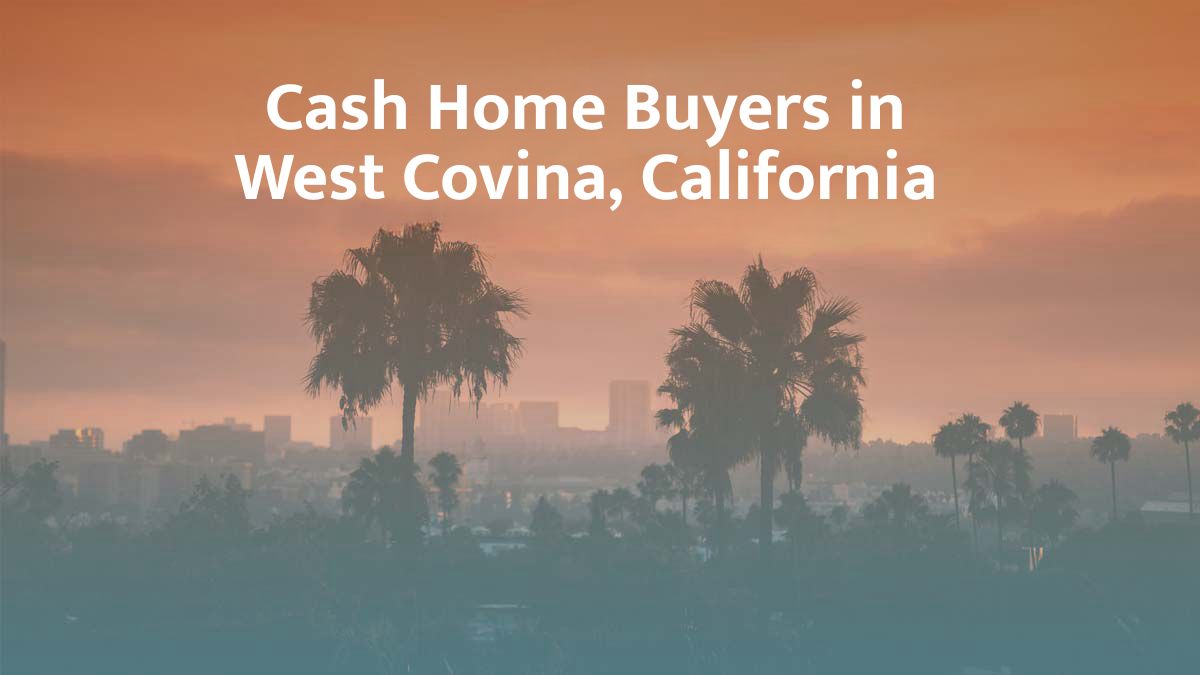 Cash Home Buyers in West Covina: Top 7 Companies in 2026