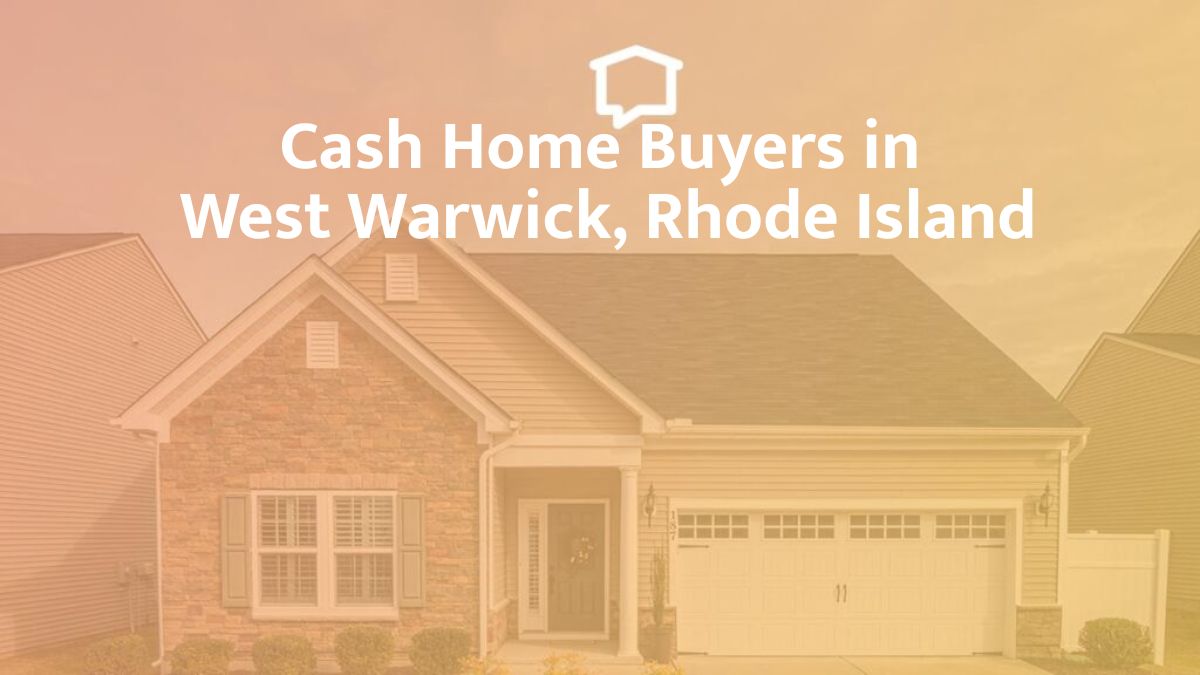 Cash Home Buyers in West Warwick, Rhode Island