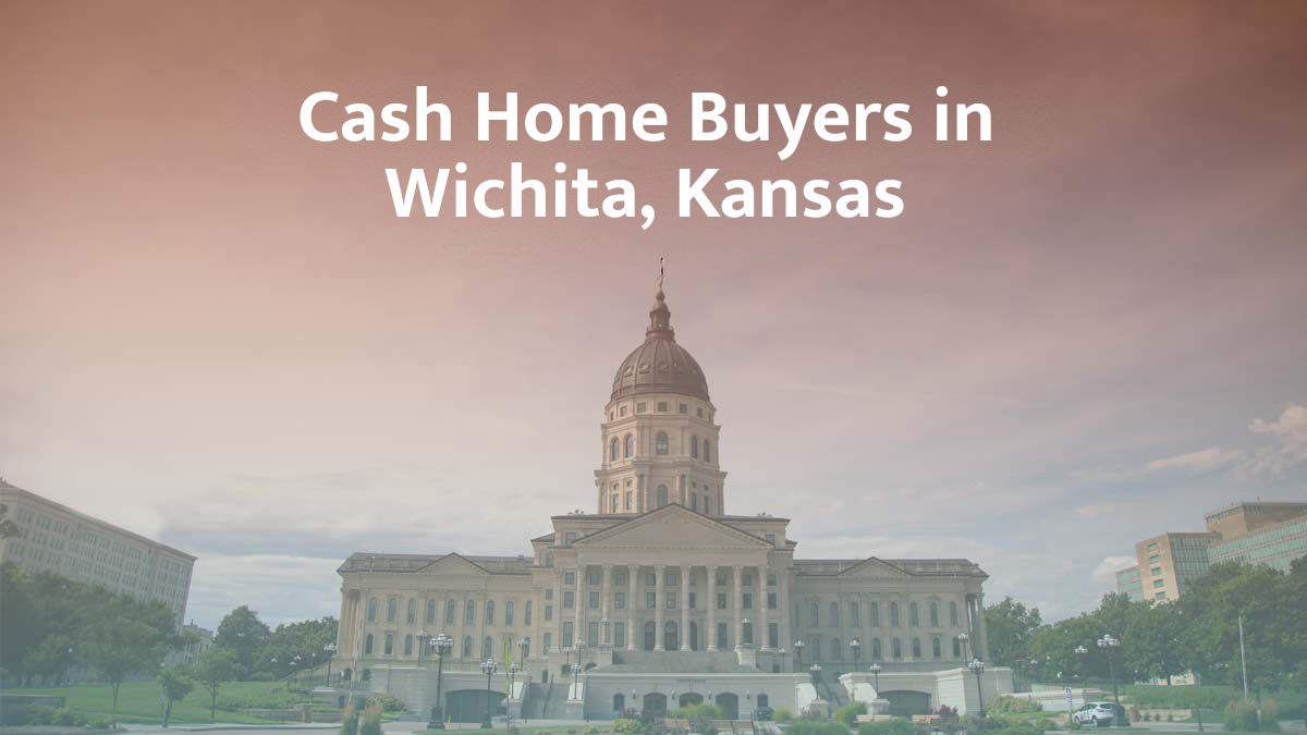 Cash Home Buyers in Wichita, KS