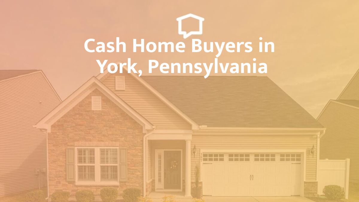 Cash Home Buyers in York, Pennsylvania